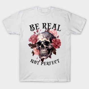 Be Real Not Perfect T-Shirt